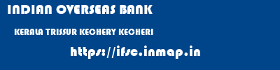 INDIAN OVERSEAS BANK  KERALA TRISSUR KECHERY KECHERI  ifsc code